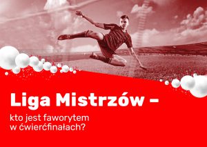 ￼Liga Mistrzów – kto jest faworytem w ćwierćfinałach?